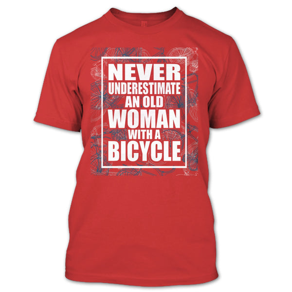 Never Underestimate T Shirt, An Old Woman With A Bicycle T Shirt