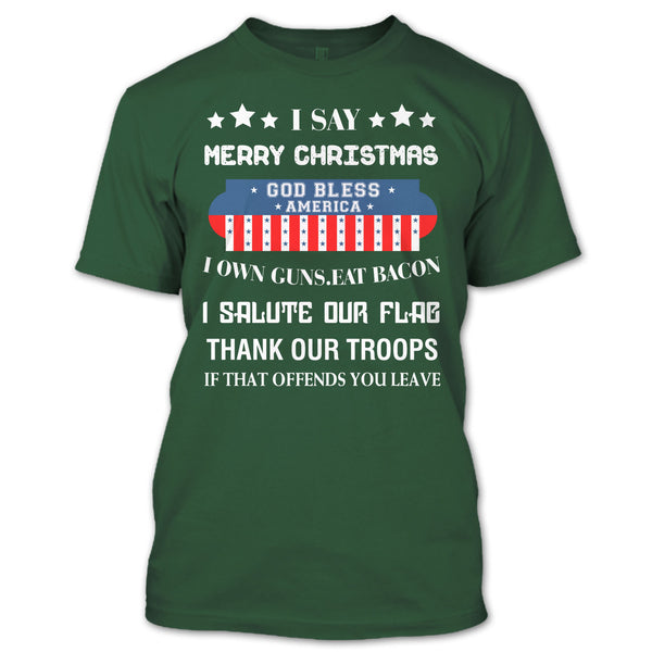 I Say Merry Christmas T Shirt, God Bless America T Shirt