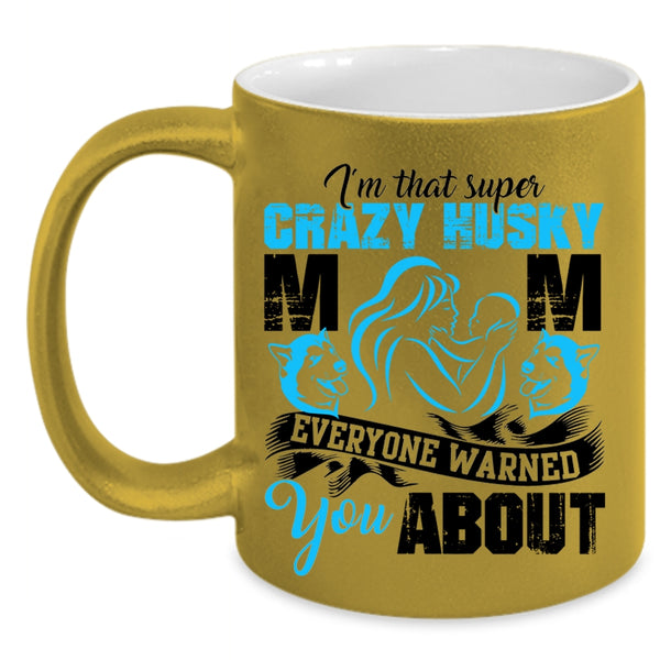 Crazy Husky Mom Coffee Mug, I'm That Crazy Husky Mom Accent Mug