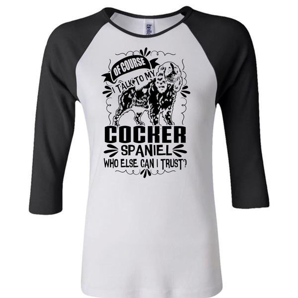 I Talk To My Cocker Spaniel T Shirt, I Love My Dog T Shirt, Awesome T-Shirts