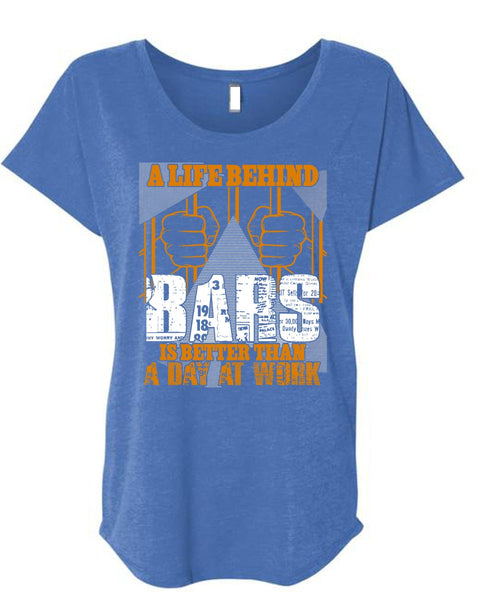 A Life Behind Bars T Shirt, Day At Work T Shirt, Cool Shirt (Ladies' Triblend Dolman Sleeve)