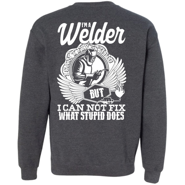 I Can Not Fix T Shirt, I Love Welding Sweatshirt