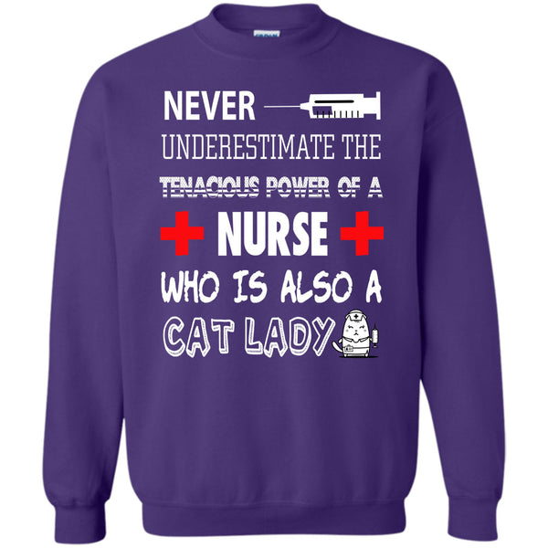 The Tenacious Power Of A Nurse T Shirt, Who Is Also A Cat Lady Sweatshirt