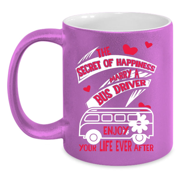 The Secret Of Happiness Coffee Mug, Marry A Bus Driver Coffee Cup