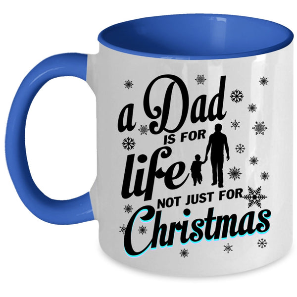 Just For Christmas Coffee Mug, A Dad Is For Life Accent Mug