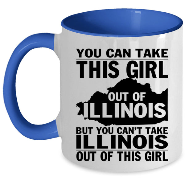 Funny Girls Coffee Mug, You Can't Take Illinois Out Of This Girl Accent Mug