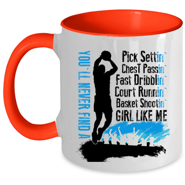 Cool Girls Coffee Mug, You'll Never Find A Basket Shooting Girl Like Me Accent Mug
