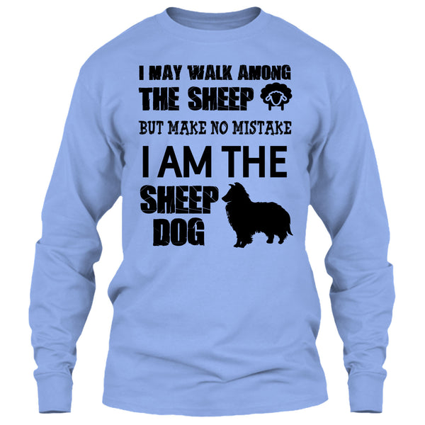 I May Walk Among Theep T Shirt, I Am The Sheep Dog T Shirt