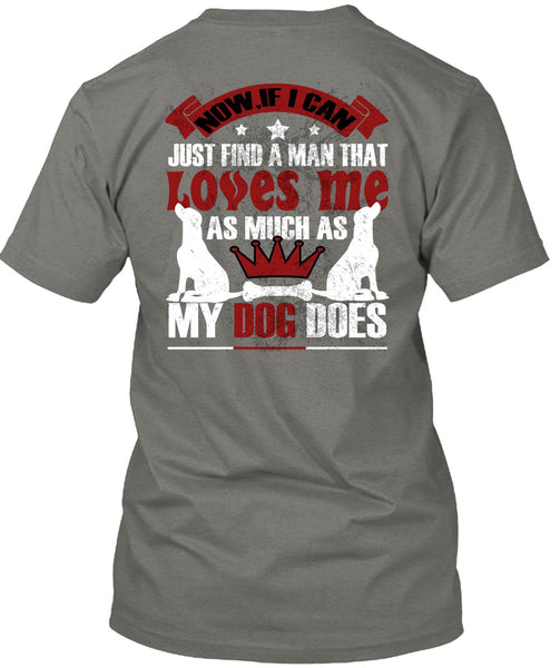 Loves Me As Much As My Dog Does T Shirt, I Can Just Find A Man T Shirt