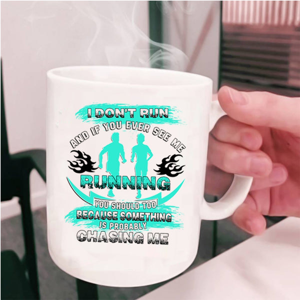 Funny Gift For Runners Coffee Mug, You Ever See Me Running Cup
