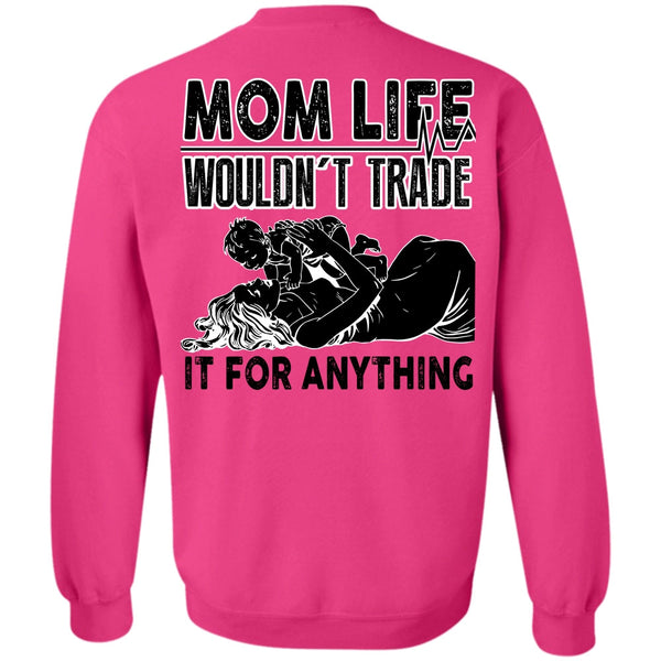 I Love Mom T Shirt, Mom Life Wouldn't Trade Sweatshirt