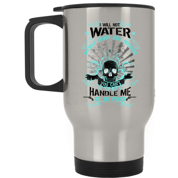 Awesome Gift For My Friends Travel Mug, I Will Not Water Myself Down Mug