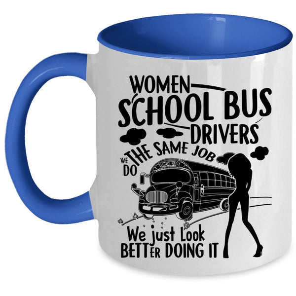 We Just Look Better Doing It Coffee Mug, Women School Bus Drivers Accent Mug