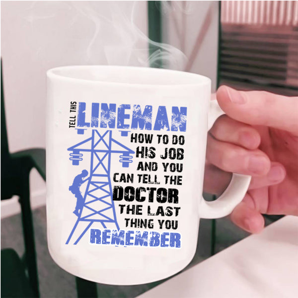Funny Linemen Coffee Mug, Tell This Lineman How To do His Job Cup