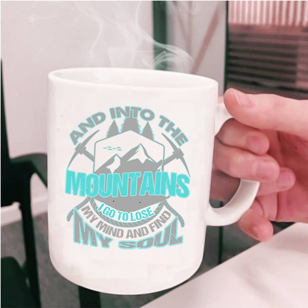 I Go To Lose My Mind And Find My Soul Coffee Mug, Into The Mountains Cup