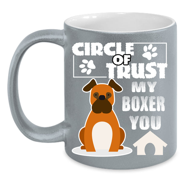 Circle Of Trust My Boxer You Coffee Mug, Cool Boxer Lover Coffee Cup