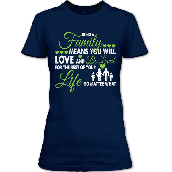Being A Family Means You Will Love And Be Loved T Shirt, For The Rest Of Your Life No Matter What T Shirt