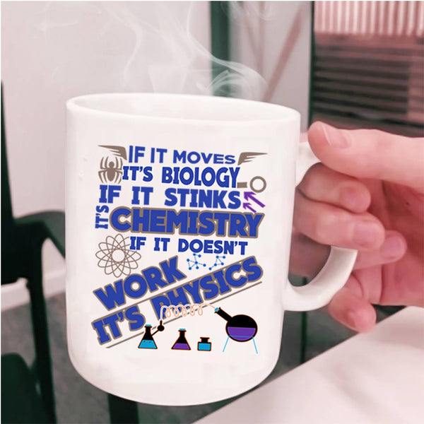 Chemistry And Physics Coffee Mug, If It Moves It's Biology Cup