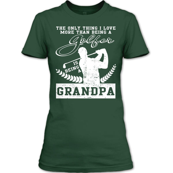 Being A Golfer T Shirt, Being A Grandpa T Shirt