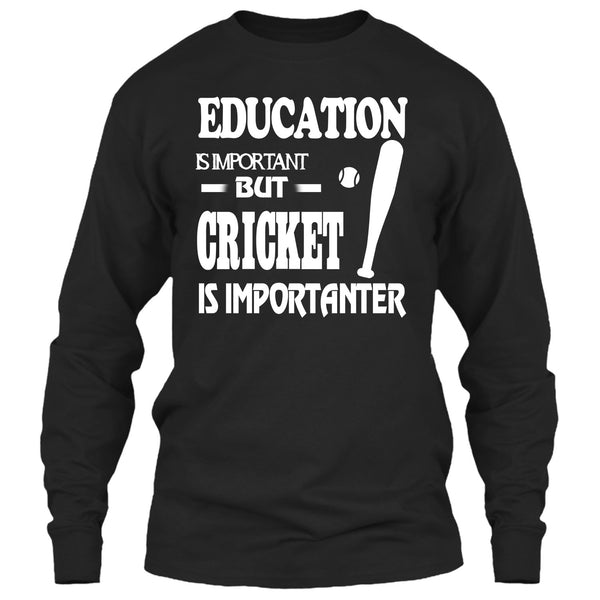 Education Is Important T Shirt, Cricket Is Importanter T Shirt