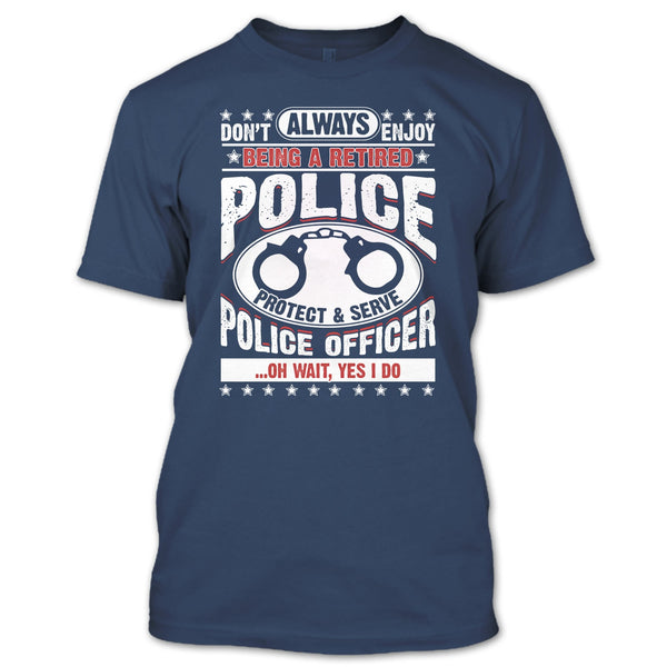 Being A Retired Police T Shirt, Protect & Serve Police Officer T Shirt