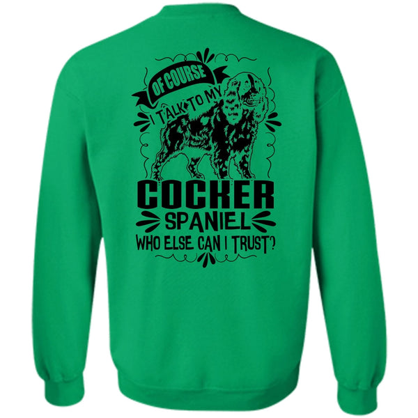 I Love My Dog T Shirt, I Talk To My Cocker Spaniel Sweatshirt