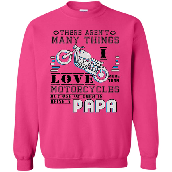 Being A Papa T Shirt, There Aren't Many Things Sweatshirt