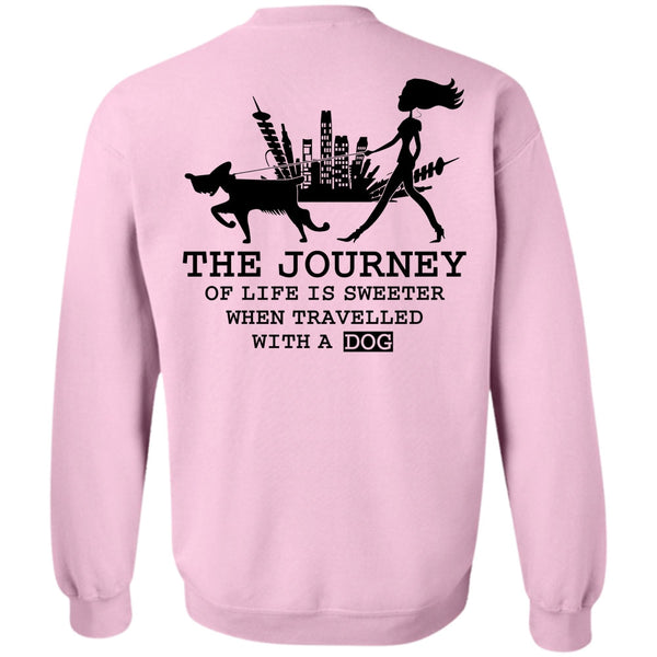 I Love My Dog T Shirt, The Journey Of Life Is Sweeter Sweatshirt