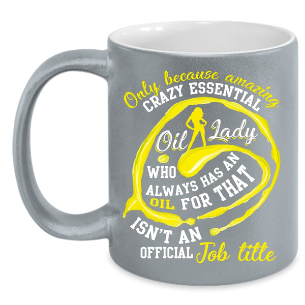 Crazy Essential Oil Lady Coffee Mug, Cute Lady Coffee Cup