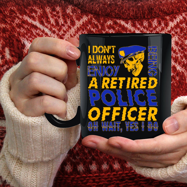 Being A Retired Police Officer Coffee Mug, Funny Retirement Coffee Cup