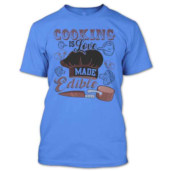 Cooking Is Love Make Edible T Shirt, Gift For Chef T Shirt