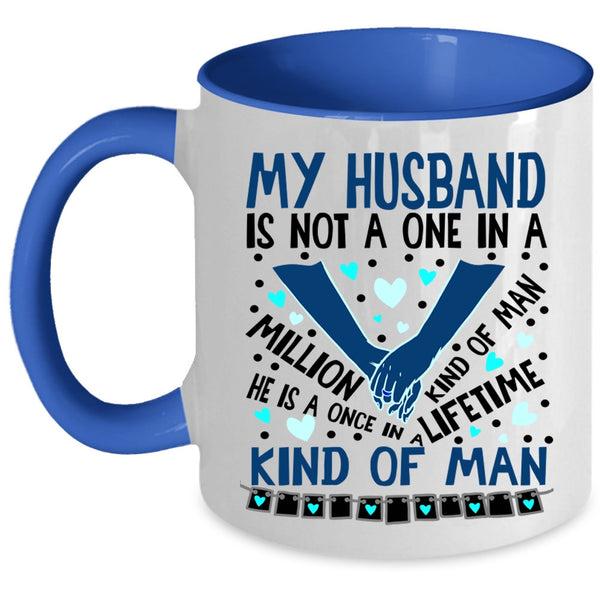 Once In A Lifetime Kind Of Man Coffee Mug, My Husband Accent Mug