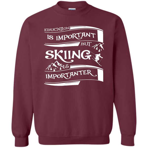 Education Is Important But Skiing Is Importanter T Shirt, Coolest Skiing Sweatshirt