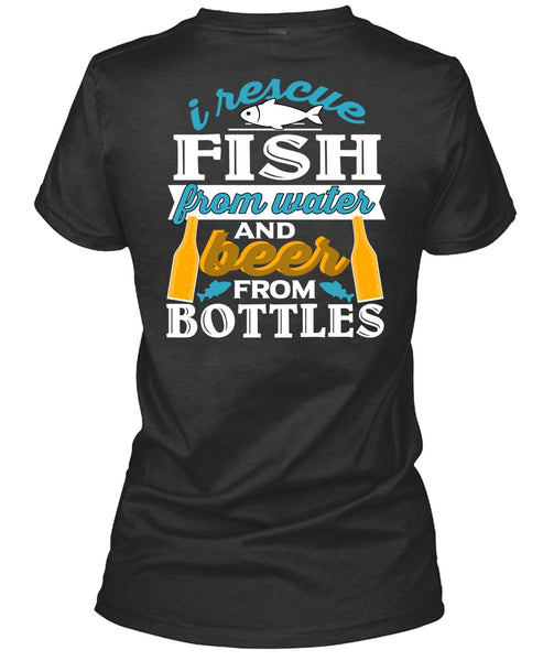 I Rescue Fishing From Water T Shirt, Beer From Bottles T Shirt