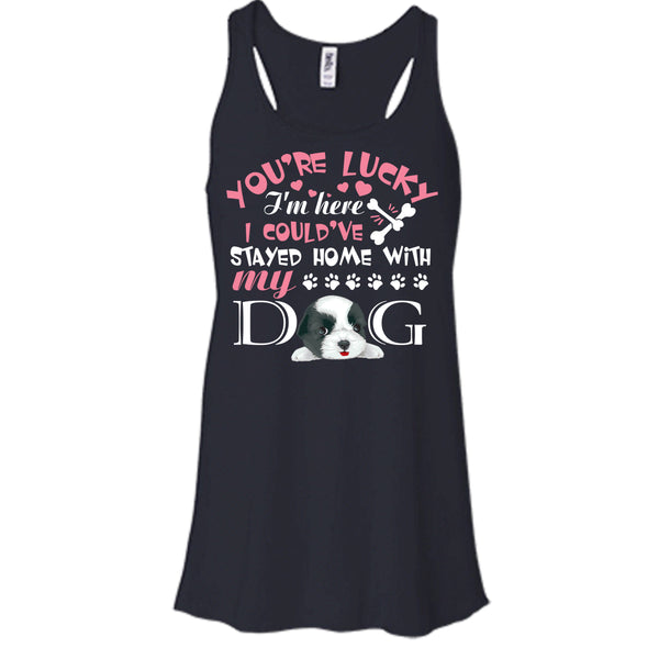 You're Lucky T Shirt, I Could've Stayed Home With My Dog T Shirt, Cool T Shirt