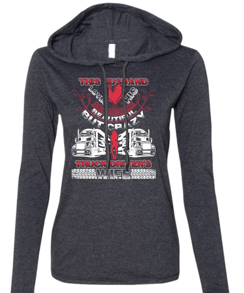 This Husband Loves His Beautiful T Shirt, Crazy Truck Driver's Wife T Shirt (Anvil Ladies Ringspun Hooded)
