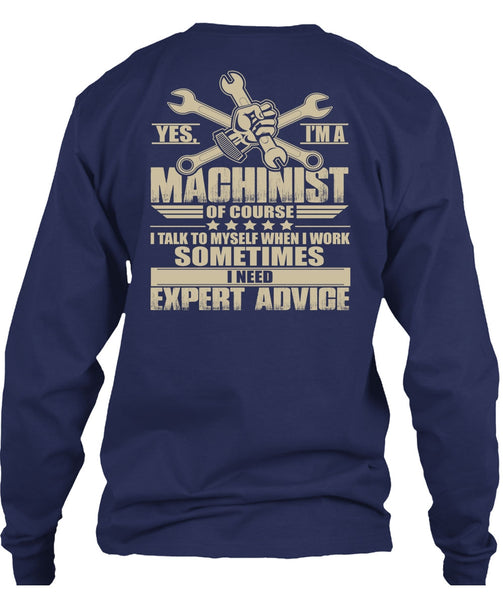 I'm A Machinist T Shirt, I Need Expert Advice T Shirt