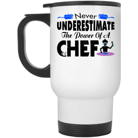 Cool Chef Travel Mug, Never Underestimate The Power Of A Chef Mug
