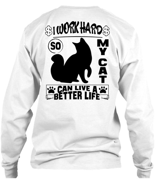 I Work Hard So My Cat Can Live A Better Life T Shirt, I Love My Cat T Shirt