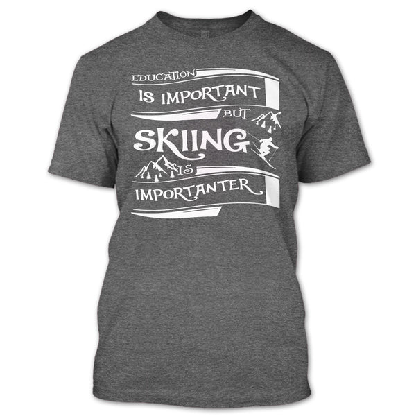 I Am A Cool Skiner T Shirt, Education Is Important But Skiing Is Importanter T Shirt