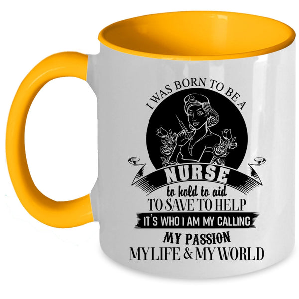 My Passion My Life And My World Coffee Mug, I Was Born To Be A Nurse Accent Mug
