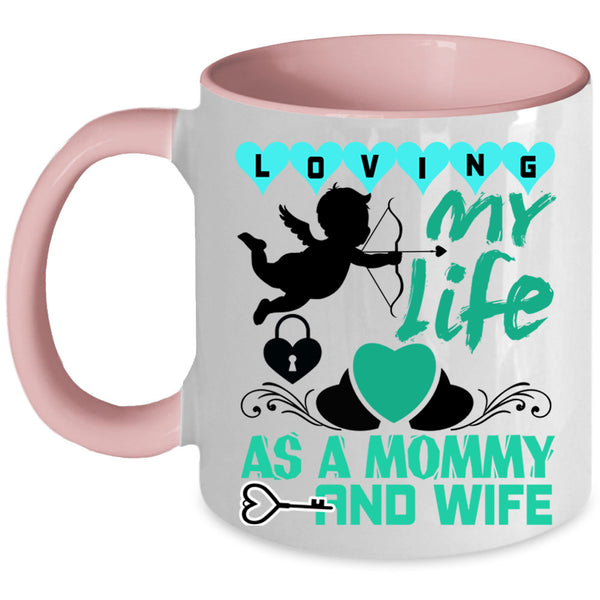 Cute Love Coffee Mug, Loving My Life As A Mommy And Wife Accent Mug