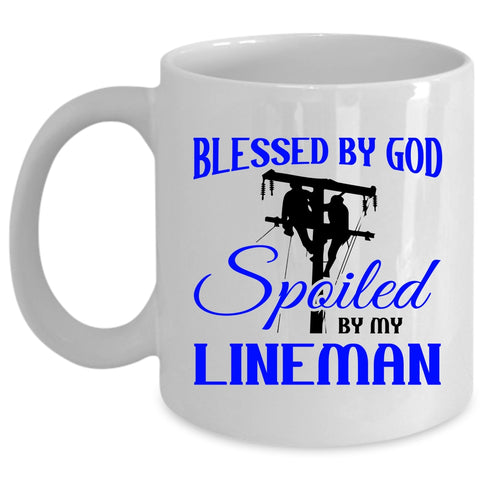 Spoiled By My Lineman Coffee Mug, Blessed By God Cup