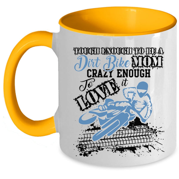 Crazy Enough To Love It Coffee Mug, To Be A Dirt Bike Mom Accent Mug