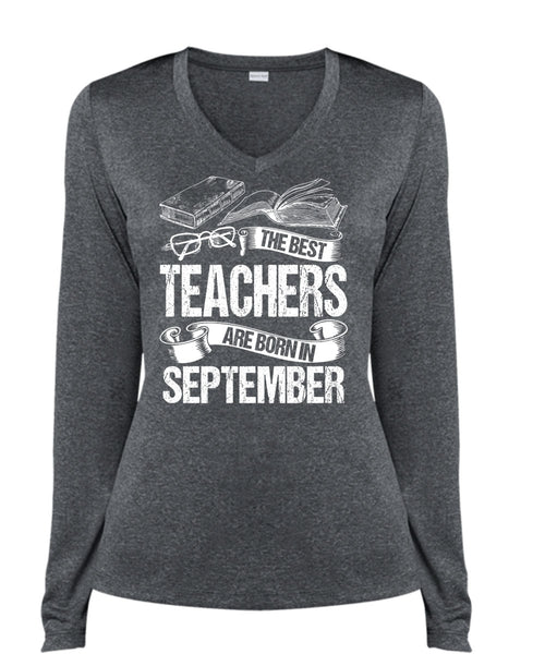 The Best Teachers Are Born In September T Shirt, Being A Teacher T Shirt, Cool Shirt (Ladies LS Heather V-Neck)