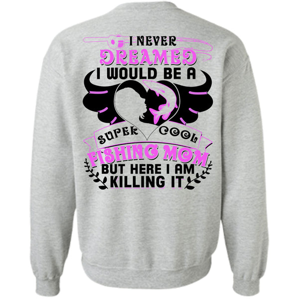 Being A Fisher T Shirt, I Would Be A Cool Fishing Mom Sweatshirt
