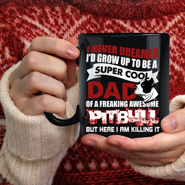 I'd Grow Up To Be A Cool Dad Of A Pitbull Coffee Mug, Awesome Pitbull Coffee Cup