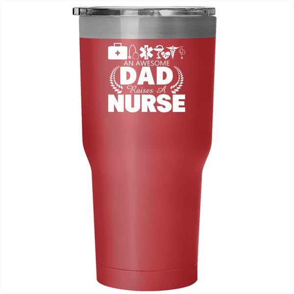 An Awesome Dad Raises A Nurse Tumbler 30 oz Stainless Steel, Gift For Nurses Travel Mug