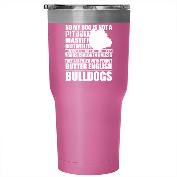 No My Dog Is Not A Pitbull Tumbler 30 oz Stainless Steel, Cool Bulldogs Travel Mug