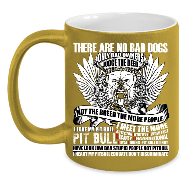 There Are No Bad Dogs Coffee Mug, I Love My Pit Bull Coffee Cup